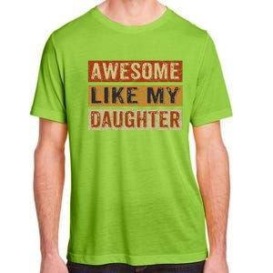 Awesome Like My Daughter Funny FatherS Day Retro Dad Joke Adult ChromaSoft Performance T-Shirt