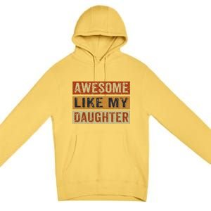 Awesome Like My Daughter Funny FatherS Day Retro Dad Joke Premium Pullover Hoodie