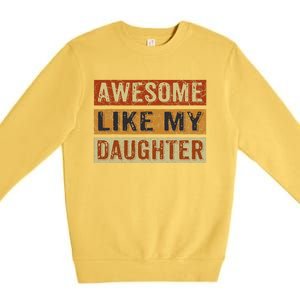 Awesome Like My Daughter Funny FatherS Day Retro Dad Joke Premium Crewneck Sweatshirt