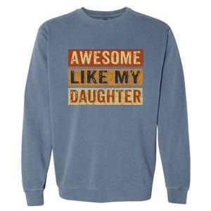 Awesome Like My Daughter Funny FatherS Day Retro Dad Joke Garment-Dyed Sweatshirt