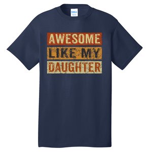 Awesome Like My Daughter Funny FatherS Day Retro Dad Joke Tall T-Shirt