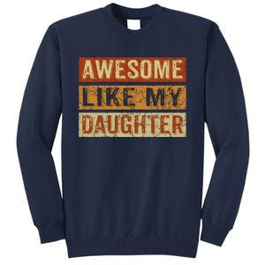 Awesome Like My Daughter Funny FatherS Day Retro Dad Joke Tall Sweatshirt