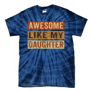 Awesome Like My Daughter Funny FatherS Day Retro Dad Joke Tie-Dye T-Shirt