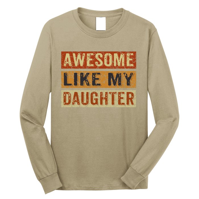 Awesome Like My Daughter Funny FatherS Day Retro Dad Joke Long Sleeve Shirt