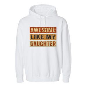 Awesome Like My Daughter Funny FatherS Day Retro Dad Joke Garment-Dyed Fleece Hoodie