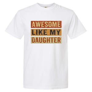 Awesome Like My Daughter Funny FatherS Day Retro Dad Joke Garment-Dyed Heavyweight T-Shirt