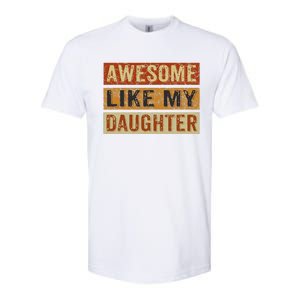 Awesome Like My Daughter Funny FatherS Day Retro Dad Joke Softstyle CVC T-Shirt