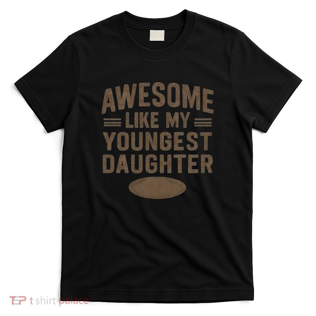 Awesome Like My Youngest Daughter T-Shirt