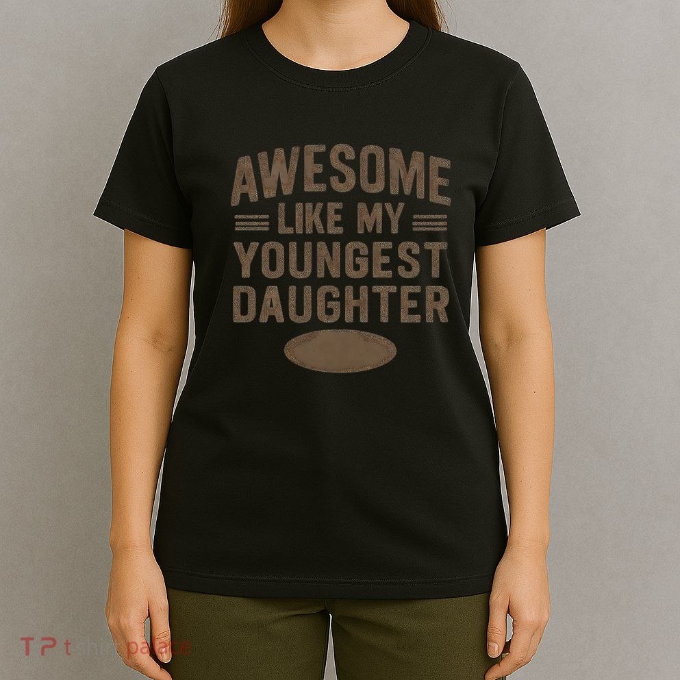 Awesome Like My Youngest Daughter T-Shirt