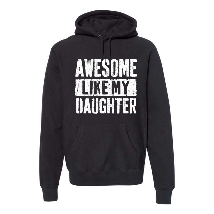 Awesome Like My Daughter Retro Dad Funny Fathers Day Premium Hoodie