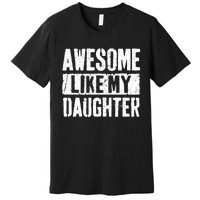 Awesome Like My Daughter Retro Dad Funny Fathers Day Premium T-Shirt