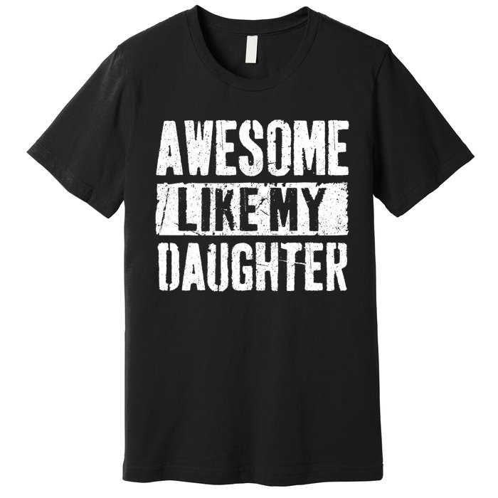 Awesome Like My Daughter Retro Dad Funny Fathers Day Premium T-Shirt