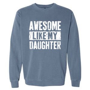 Awesome Like My Daughter Retro Dad Funny Fathers Day Garment-Dyed Sweatshirt