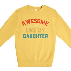 Awesome Like My Daughter Retro Dad Funny Fathers Day Premium Crewneck Sweatshirt