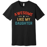 Awesome Like My Daughter Retro Dad Funny Fathers Day Premium T-Shirt