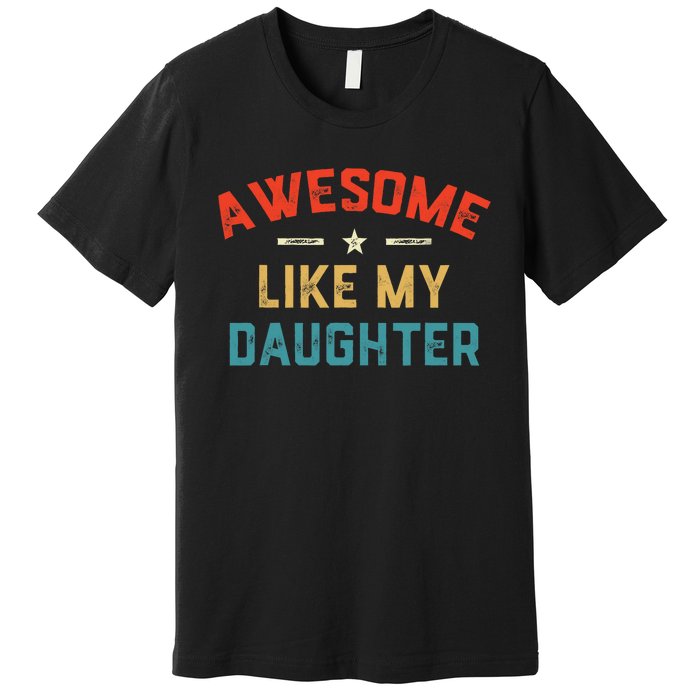 Awesome Like My Daughter Retro Dad Funny Fathers Day Premium T-Shirt