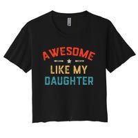 Awesome Like My Daughter Retro Dad Funny Fathers Day Women's Crop Top Tee