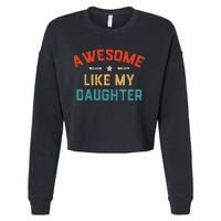 Awesome Like My Daughter Retro Dad Funny Fathers Day Cropped Pullover Crew