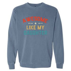 Awesome Like My Daughter Retro Dad Funny Fathers Day Garment-Dyed Sweatshirt