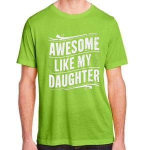 Awesome Like My Daughter Dad Gifts Man Funny Fathers Day Adult ChromaSoft Performance T-Shirt