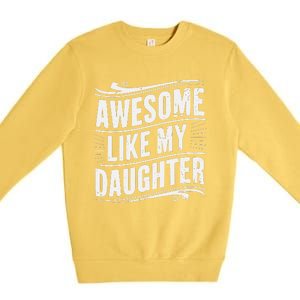 Awesome Like My Daughter Dad Gifts Man Funny Fathers Day Premium Crewneck Sweatshirt