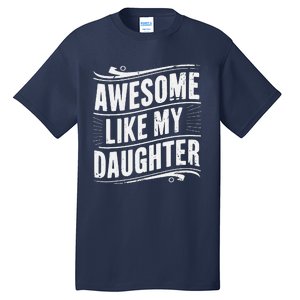 Awesome Like My Daughter Dad Gifts Man Funny Fathers Day Tall T-Shirt