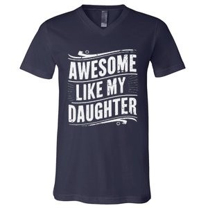 Awesome Like My Daughter Dad Gifts Man Funny Fathers Day V-Neck T-Shirt