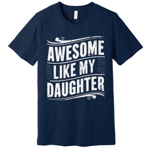 Awesome Like My Daughter Dad Gifts Man Funny Fathers Day Premium T-Shirt