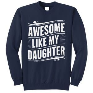 Awesome Like My Daughter Dad Gifts Man Funny Fathers Day Tall Sweatshirt