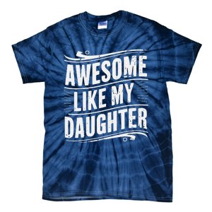 Awesome Like My Daughter Dad Gifts Man Funny Fathers Day Tie-Dye T-Shirt