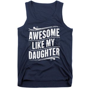 Awesome Like My Daughter Dad Gifts Man Funny Fathers Day Tank Top