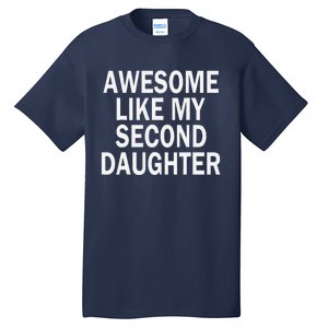 Awesome Like My Second Daughter 2nd Daughter FatherS Day Tall T-Shirt