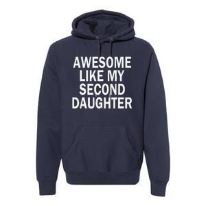 Awesome Like My Second Daughter 2nd Daughter FatherS Day Premium Hoodie