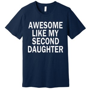 Awesome Like My Second Daughter 2nd Daughter FatherS Day Premium T-Shirt