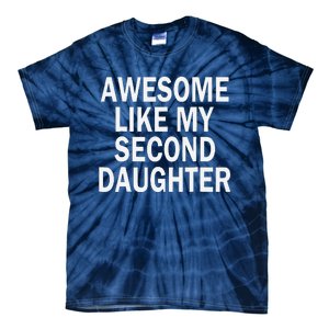 Awesome Like My Second Daughter 2nd Daughter FatherS Day Tie-Dye T-Shirt