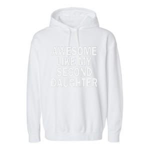 Awesome Like My Second Daughter 2nd Daughter FatherS Day Garment-Dyed Fleece Hoodie