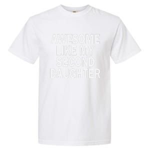 Awesome Like My Second Daughter 2nd Daughter FatherS Day Garment-Dyed Heavyweight T-Shirt