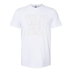 Awesome Like My Second Daughter 2nd Daughter FatherS Day Softstyle CVC T-Shirt