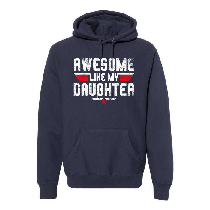 Awesome Like My Daughter Funny Fathers Day Dad Premium Hoodie