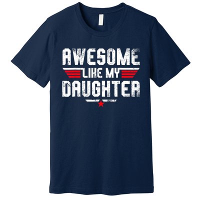 Awesome Like My Daughter Funny Fathers Day Dad Premium T-Shirt