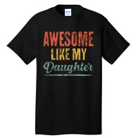 Awesome Like My Daughter Funny Father's Day From Daughter Tall T-Shirt