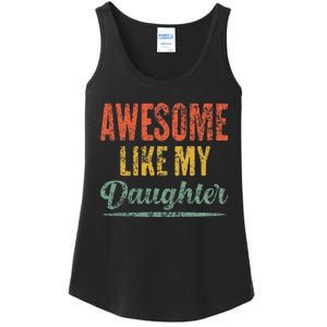 Awesome Like My Daughter Funny Father's Day From Daughter Ladies Essential Tank