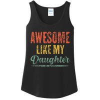 Awesome Like My Daughter Funny Father's Day From Daughter Ladies Essential Tank