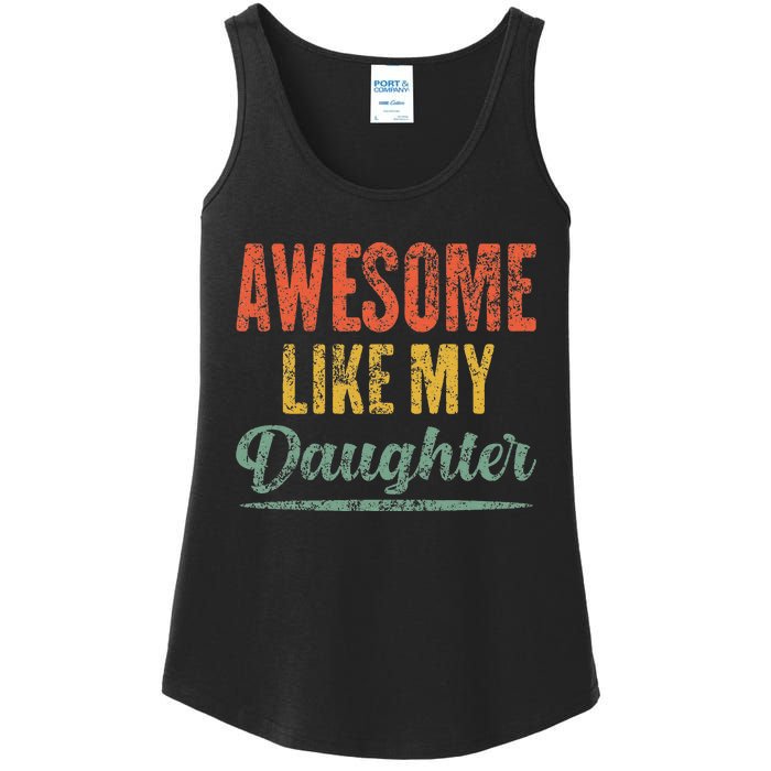 Awesome Like My Daughter Funny Father's Day From Daughter Ladies Essential Tank