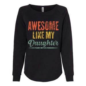 Awesome Like My Daughter Funny Father's Day From Daughter Womens California Wash Sweatshirt