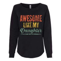 Awesome Like My Daughter Funny Father's Day From Daughter Womens California Wash Sweatshirt