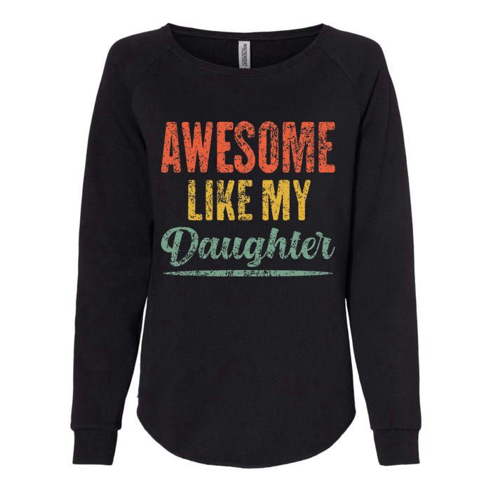 Awesome Like My Daughter Funny Father's Day From Daughter Womens California Wash Sweatshirt