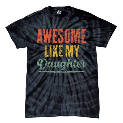 Awesome Like My Daughter Funny Father's Day From Daughter Tie-Dye T-Shirt