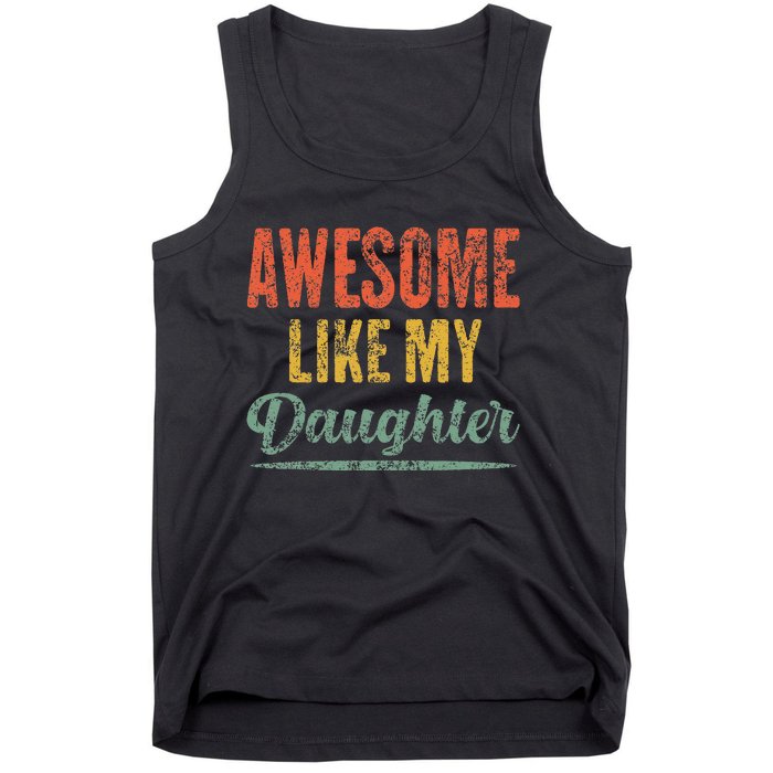 Awesome Like My Daughter Funny Father's Day From Daughter Tank Top