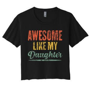 Awesome Like My Daughter Funny Father's Day From Daughter Women's Crop Top Tee